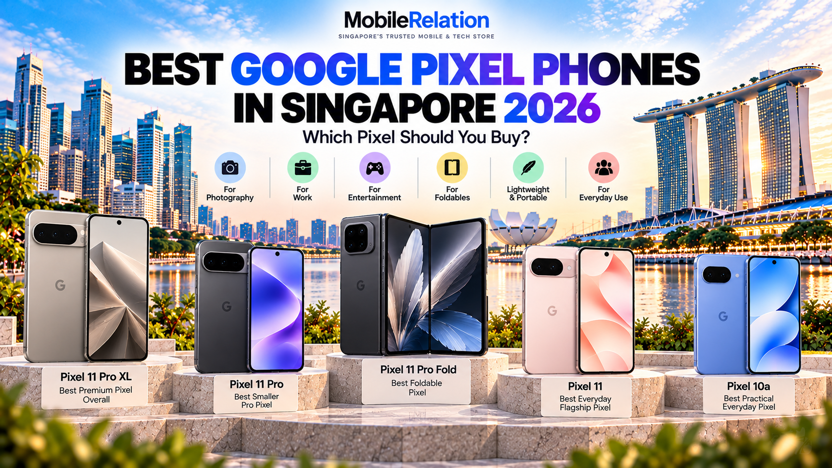 Best Google Pixel phones in Singapore 2026 comparing Pixel 11 Pro XL, Pixel 11 Pro, Pixel 11 Pro Fold, Pixel 11 and Pixel 10a